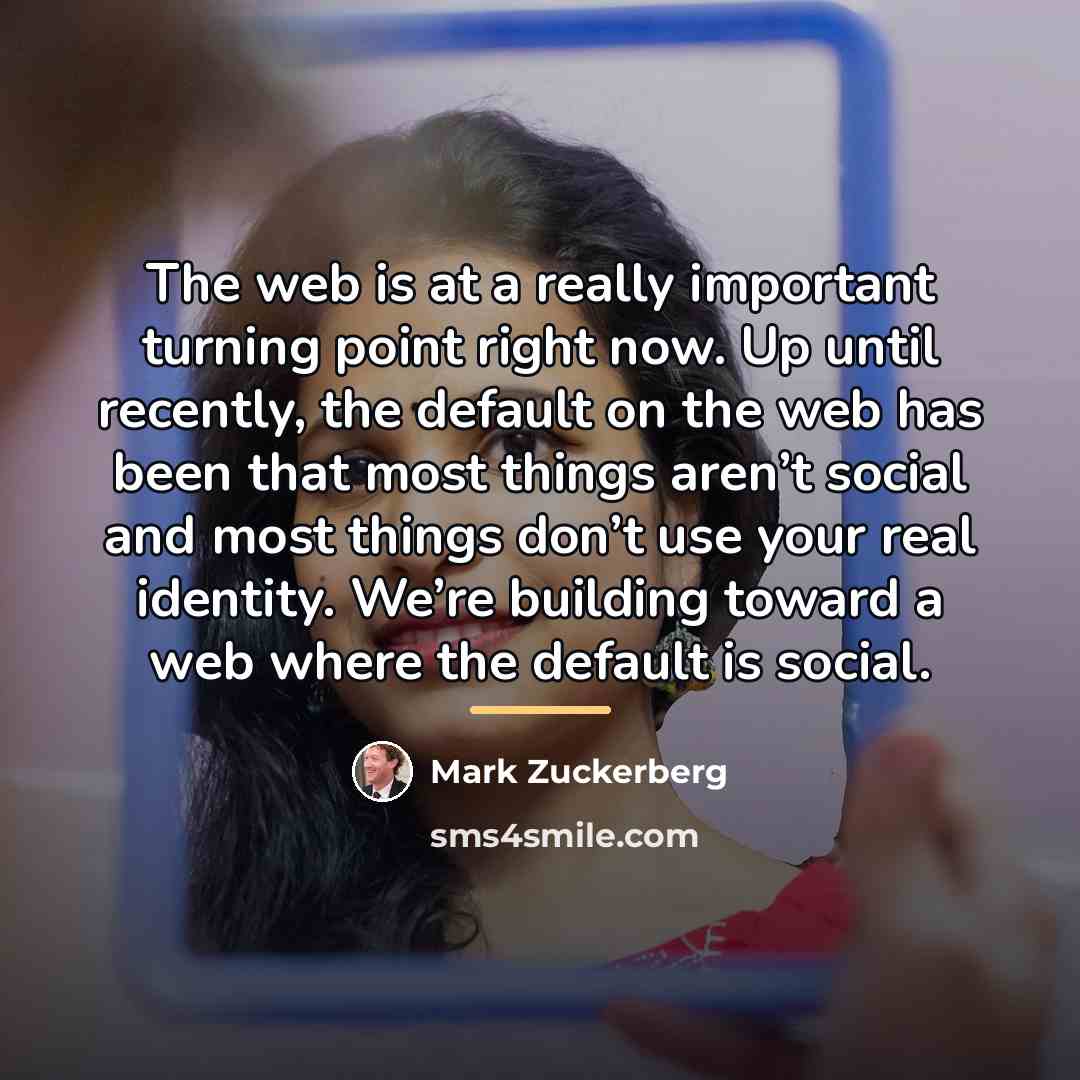 “The web is at a really important turning point right…” quote by Mark Zuckerberg