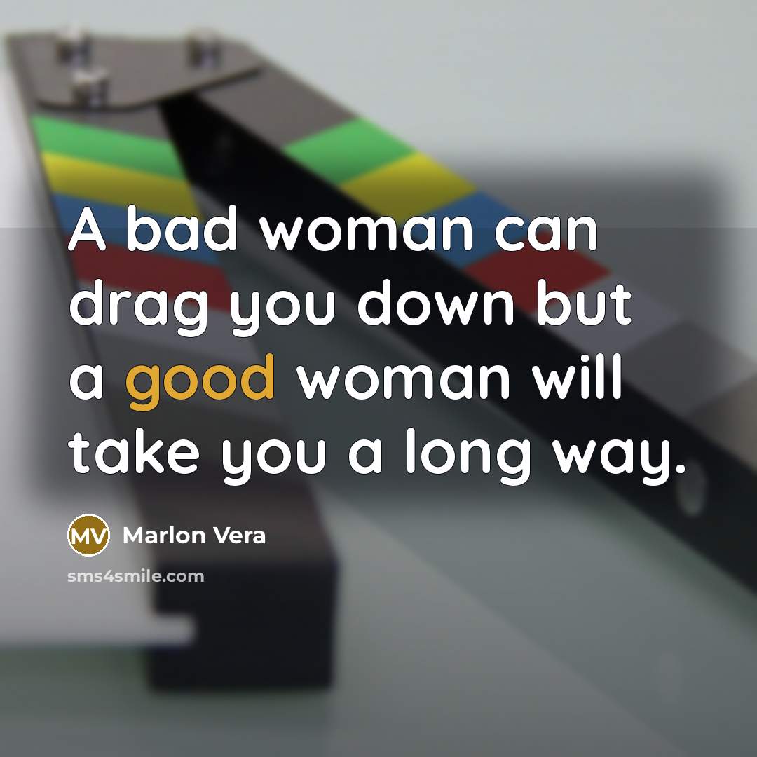 “A bad woman can drag you down but a good…” quote by Marlon Vera