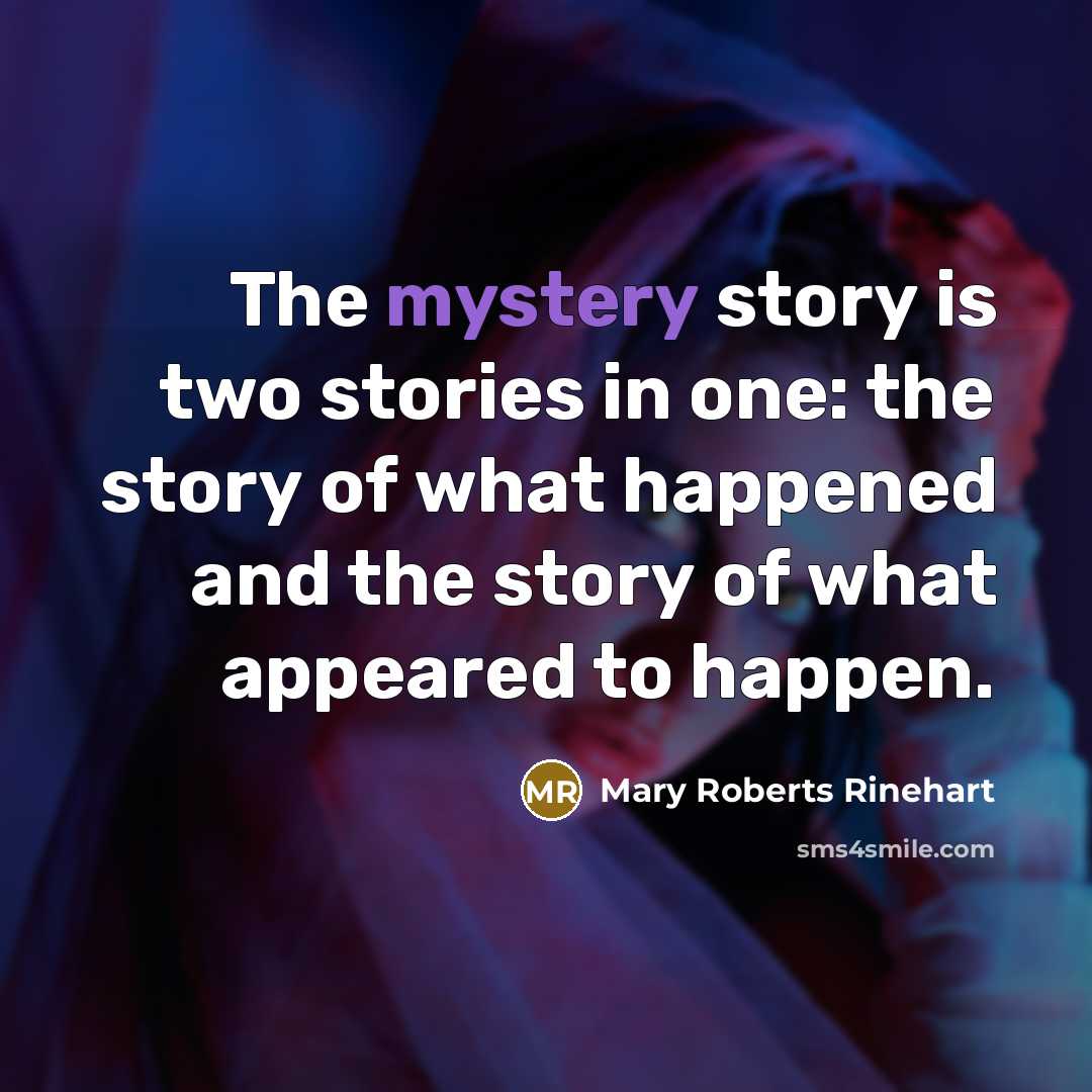 “The mystery story is two stories in one: the story…” quote by Mary Roberts Rinehart