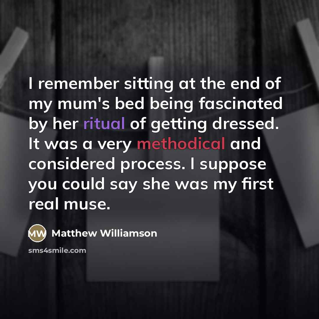 “I remember sitting at the end of my mum's bed…” quote by Matthew Williamson