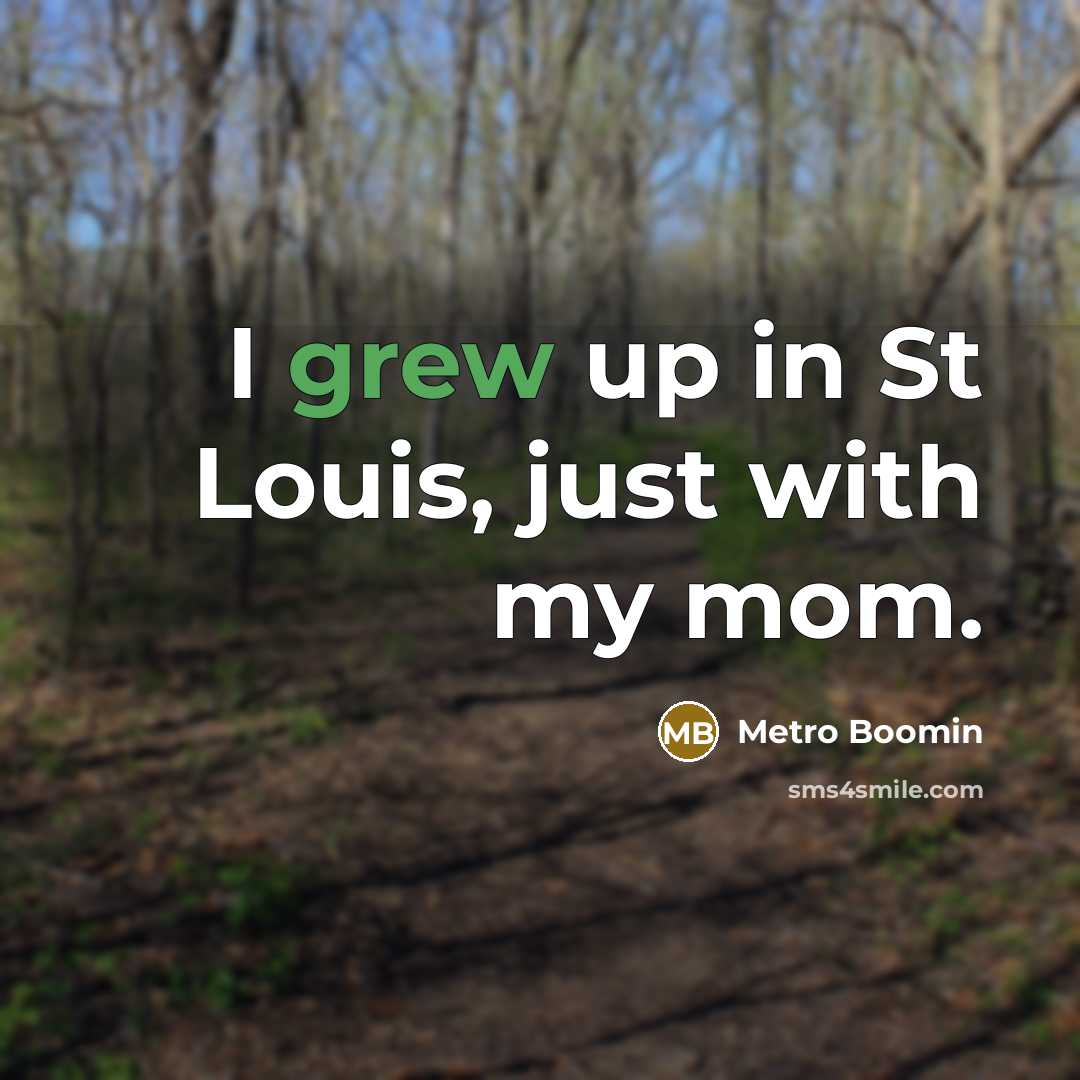 “I grew up in St Louis, just with my mom.…” quote by Metro Boomin