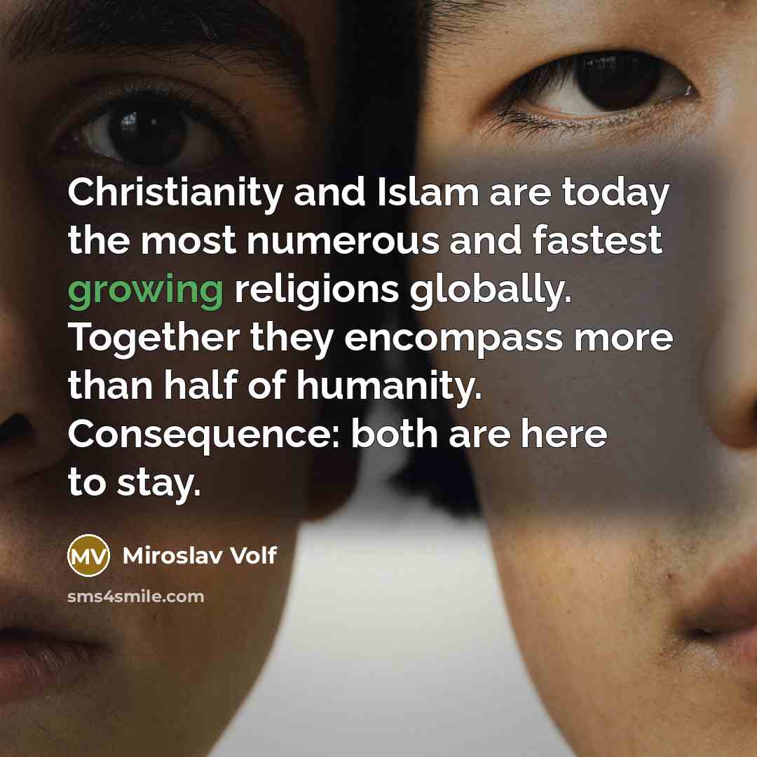 “Christianity and Islam are today the most numerous and fastest…” quote by Miroslav Volf