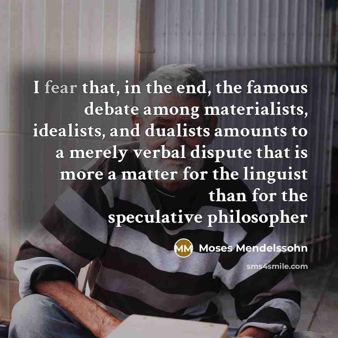 “I fear that, in the end, the famous debate among…” quote by Moses Mendelssohn
