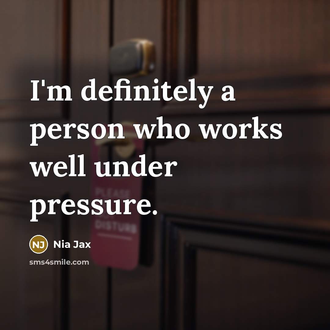“I'm definitely a person who works well under pressure.…” quote by Nia Jax