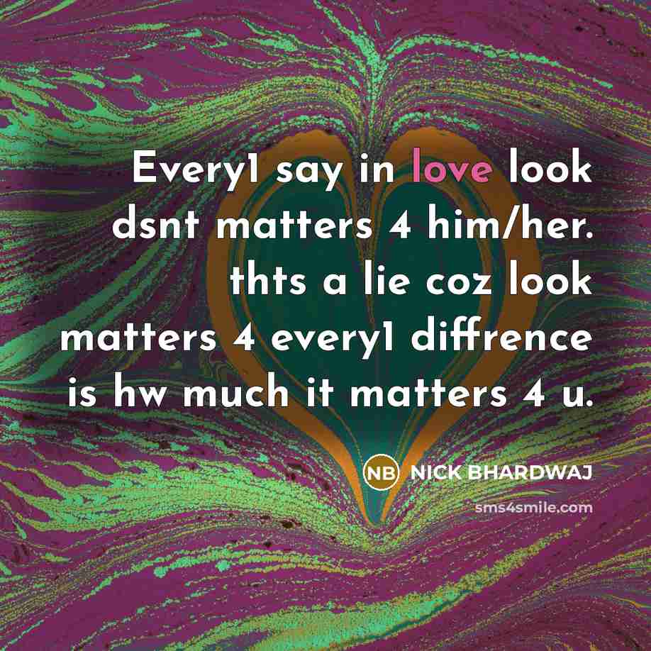 “Every1 say in love look dsnt matters 4 him/her. thts…” quote by NICK BHARDWAJ
