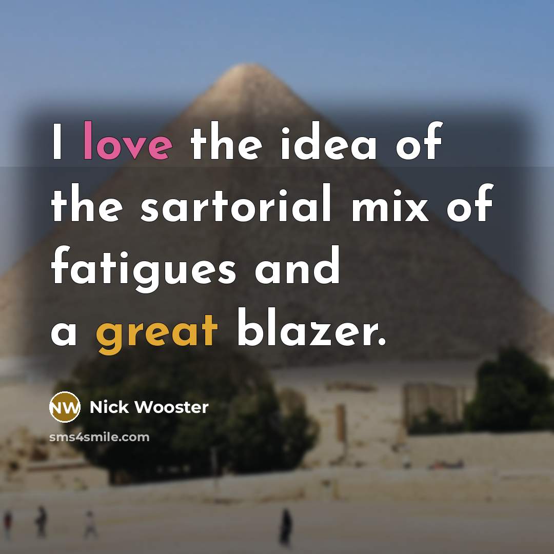 “I love the idea of the sartorial mix of fatigues…” quote by Nick Wooster