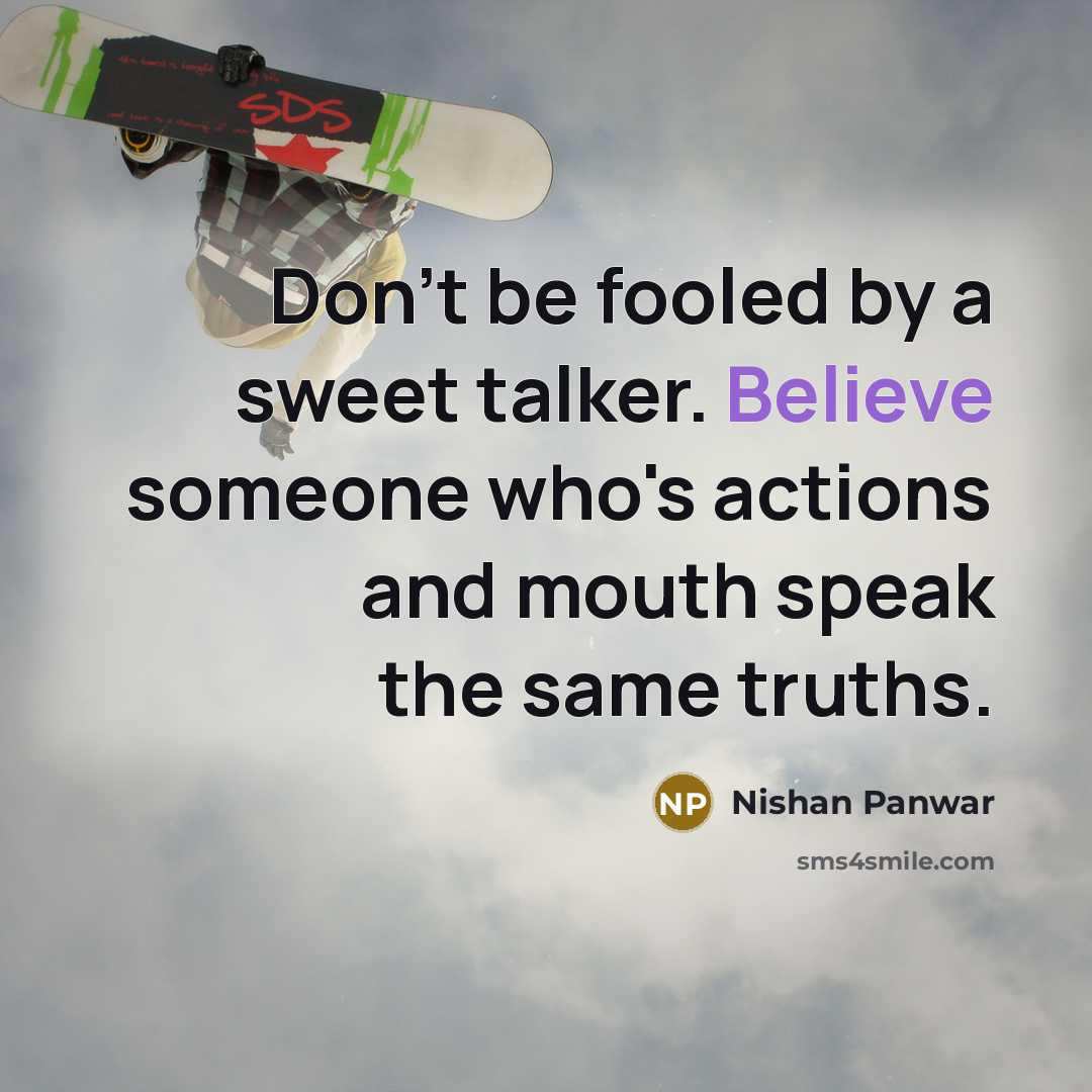 “Don't be fooled by a sweet talker. Believe someone who's…” quote by Nishan Panwar