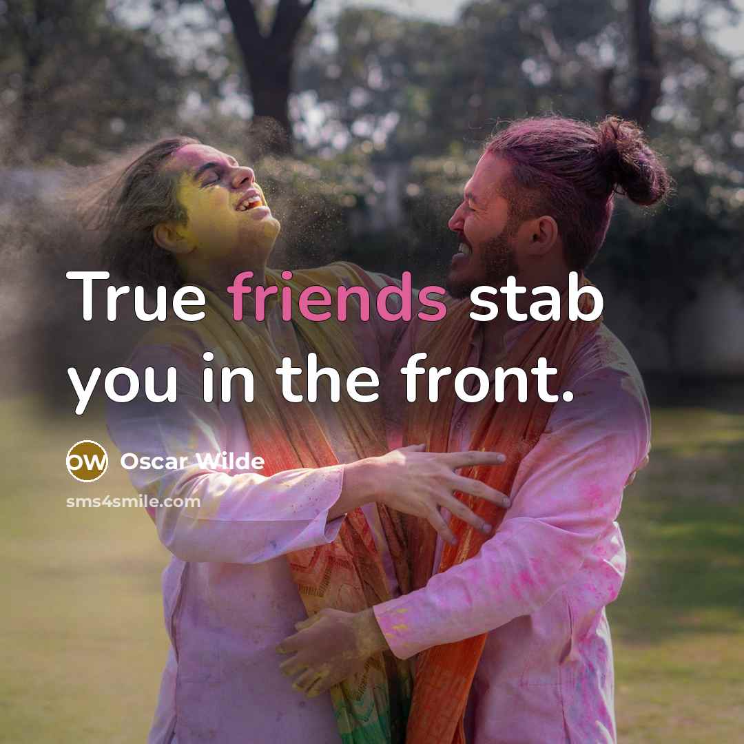 “True friends stab you in the front.” quote by Oscar Wilde