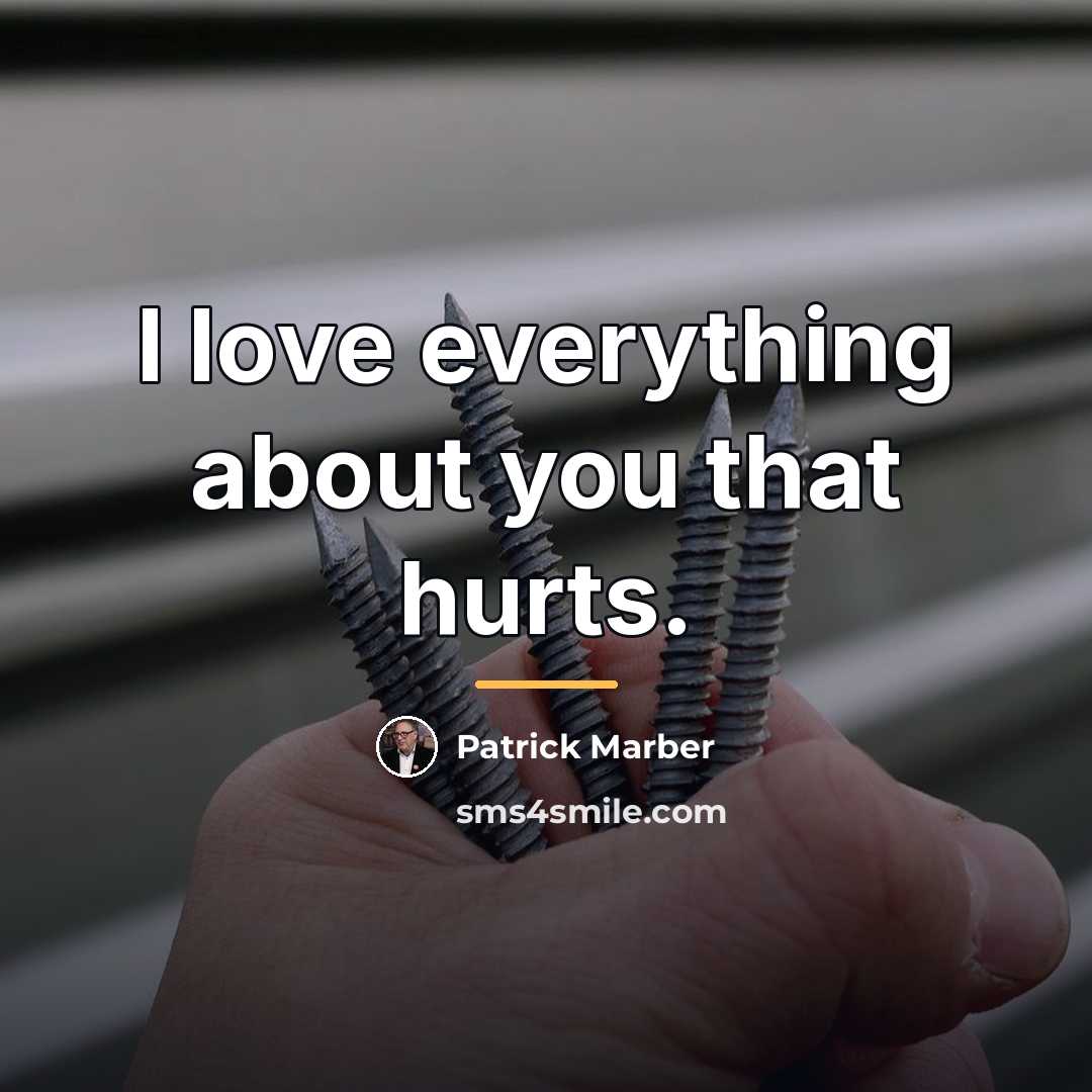 “I love everything about you that hurts.…” quote by Patrick Marber