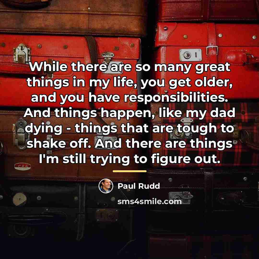 “While there are so many great things in my life,…” quote by Paul Rudd