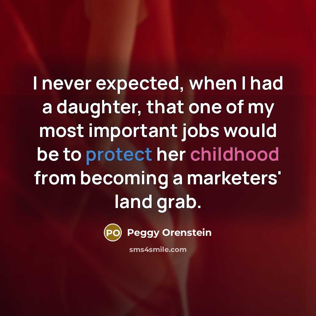 “I never expected, when I had a daughter, that one…” quote by Peggy Orenstein