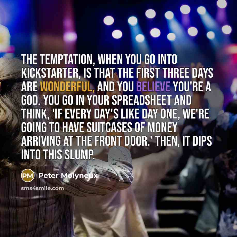 “The temptation, when you go into Kickstarter, is that the…” quote by Peter Molyneux