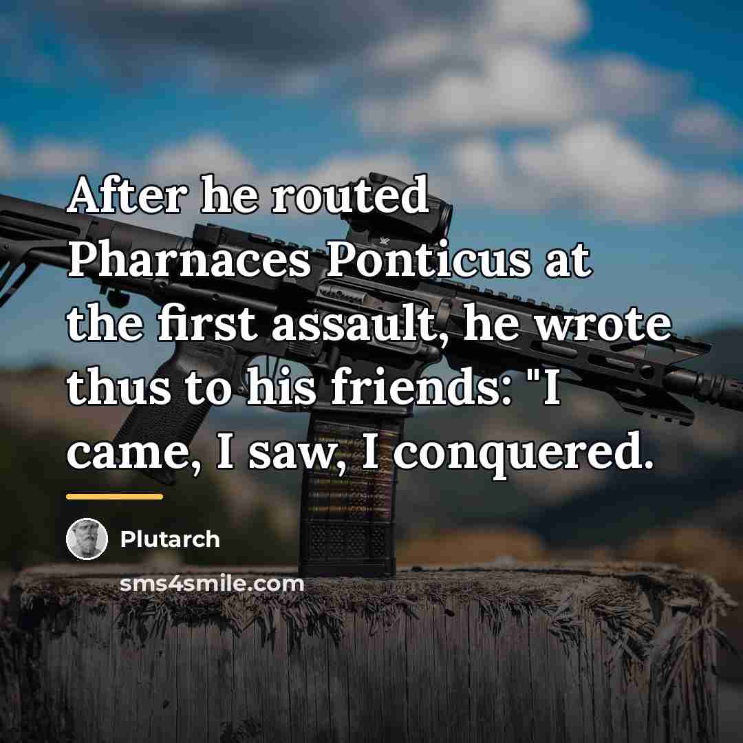 “After he routed Pharnaces Ponticus at the first assault, he…” quote by Plutarch