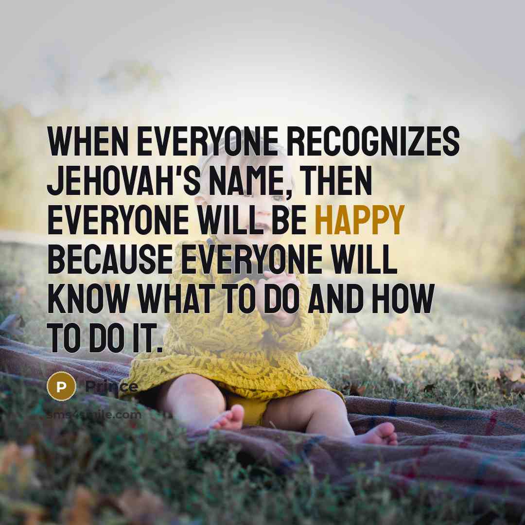 “When everyone recognizes Jehovah's name, then everyone will be happy…” quote by Prince