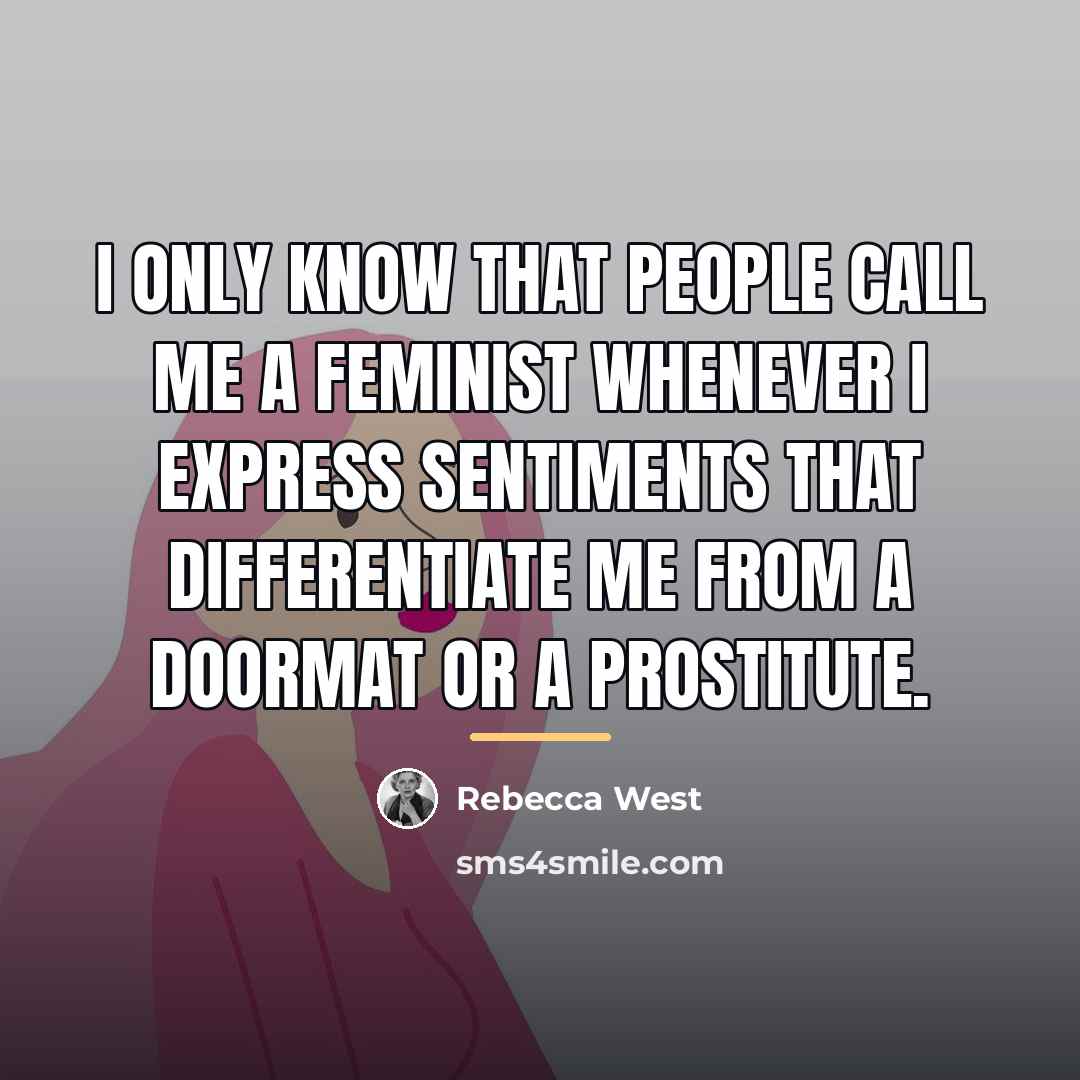 “I only know that people call me a feminist whenever…” quote by Rebecca West
