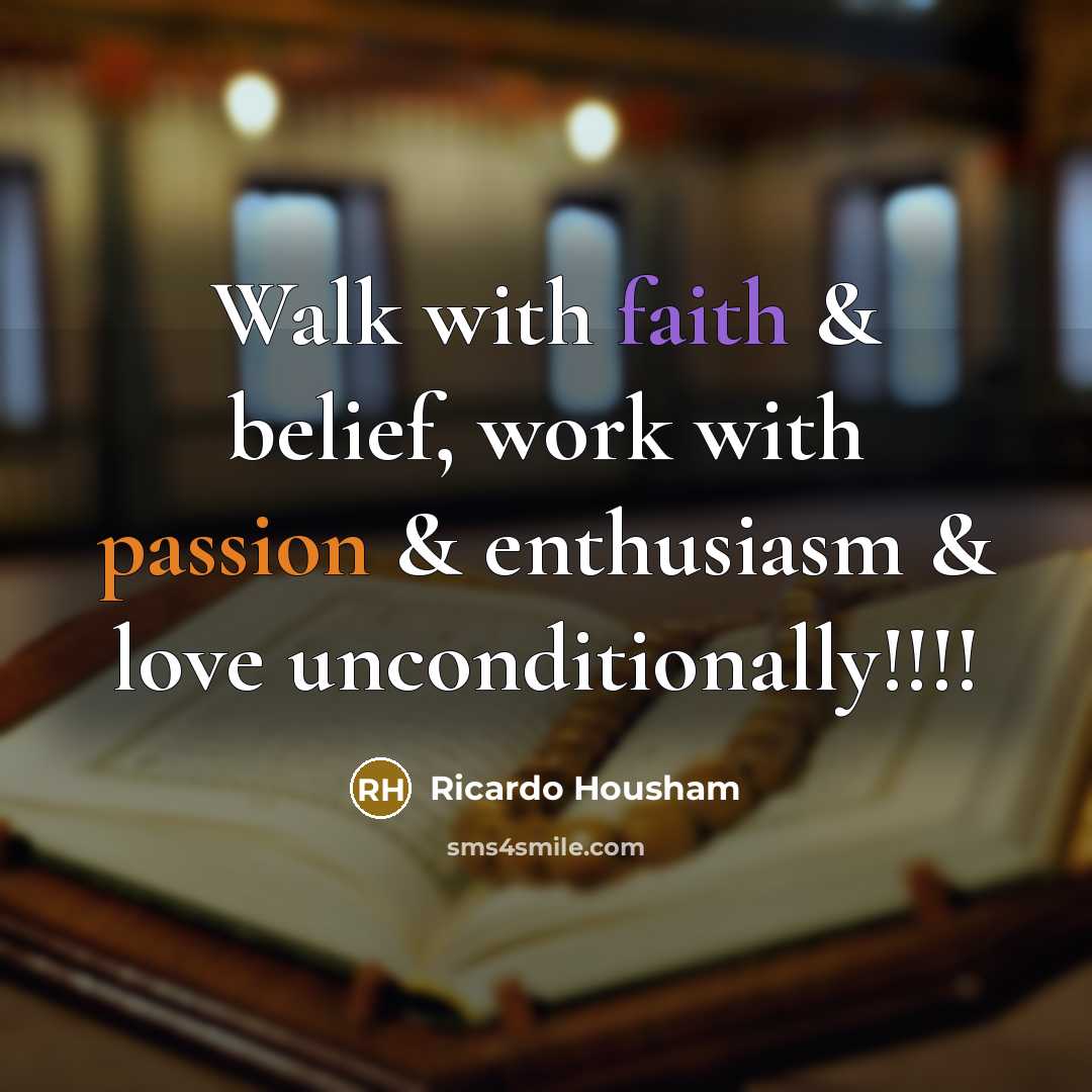 “Walk with faith & belief, work with passion & enthusiasm…” quote by Ricardo Housham