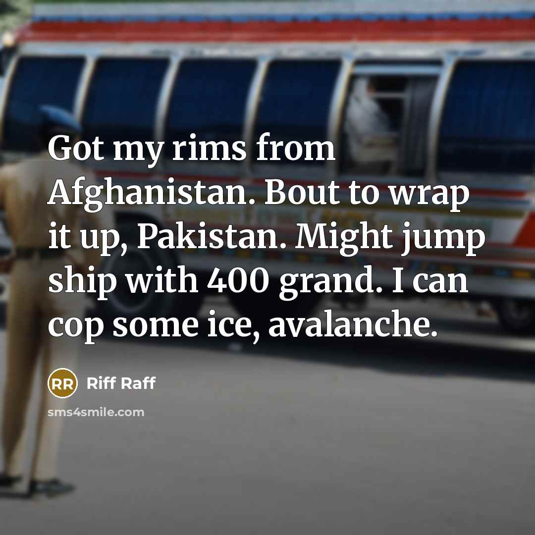 “Got my rims from Afghanistan. Bout to wrap it up,…” quote by Riff Raff