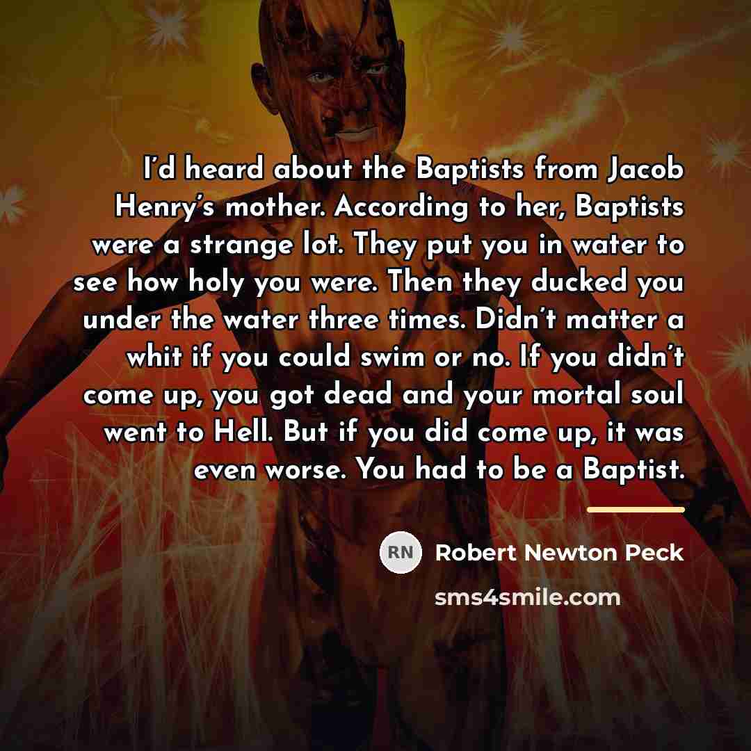 “I’d heard about the Baptists from Jacob Henry’s mother. According…” quote by Robert Newton Peck
