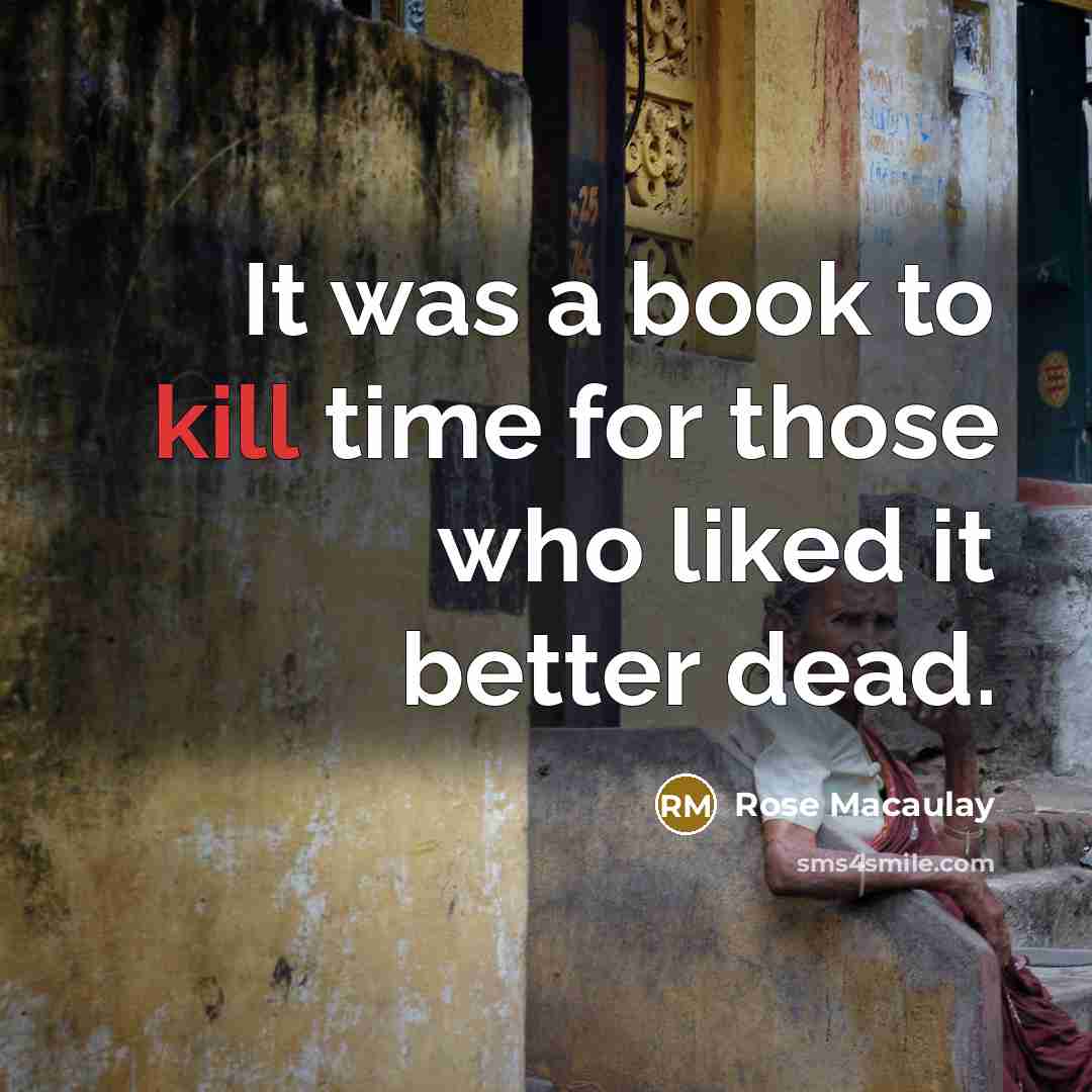 “It was a book to kill time for those who…” quote by Rose Macaulay