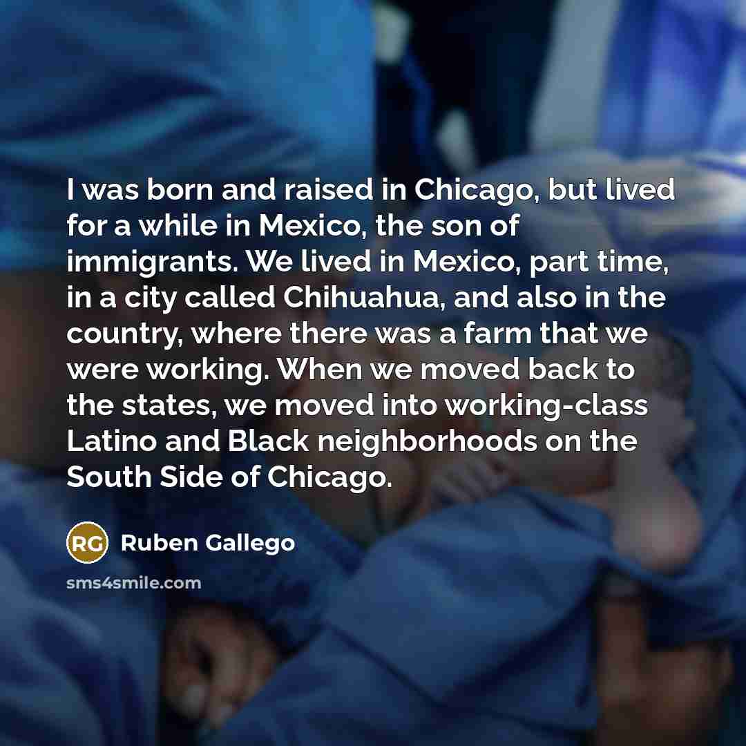 “I was born and raised in Chicago, but lived for…” quote by Ruben Gallego