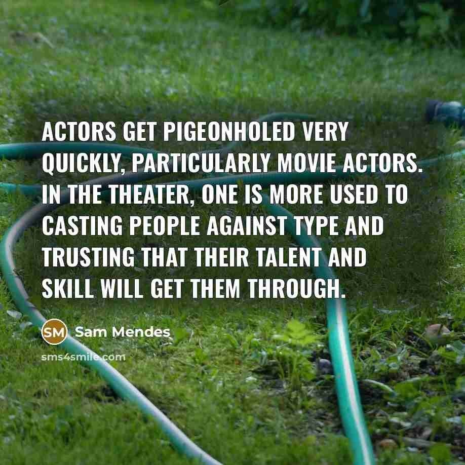 “Actors get pigeonholed very quickly, particularly movie actors. In the…” quote by Sam Mendes