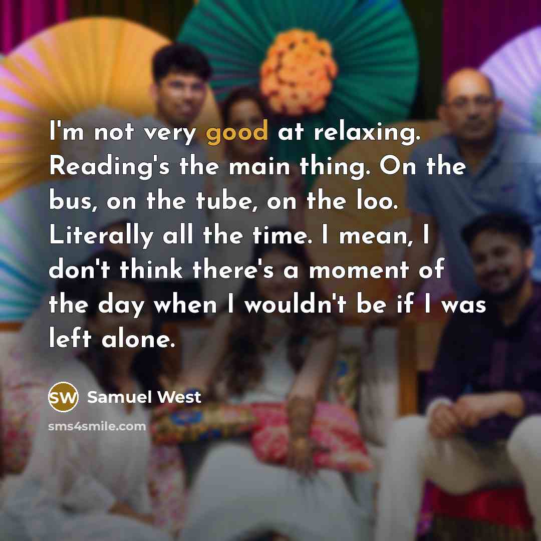 “I'm not very good at relaxing. Reading's the main thing.…” quote by Samuel West