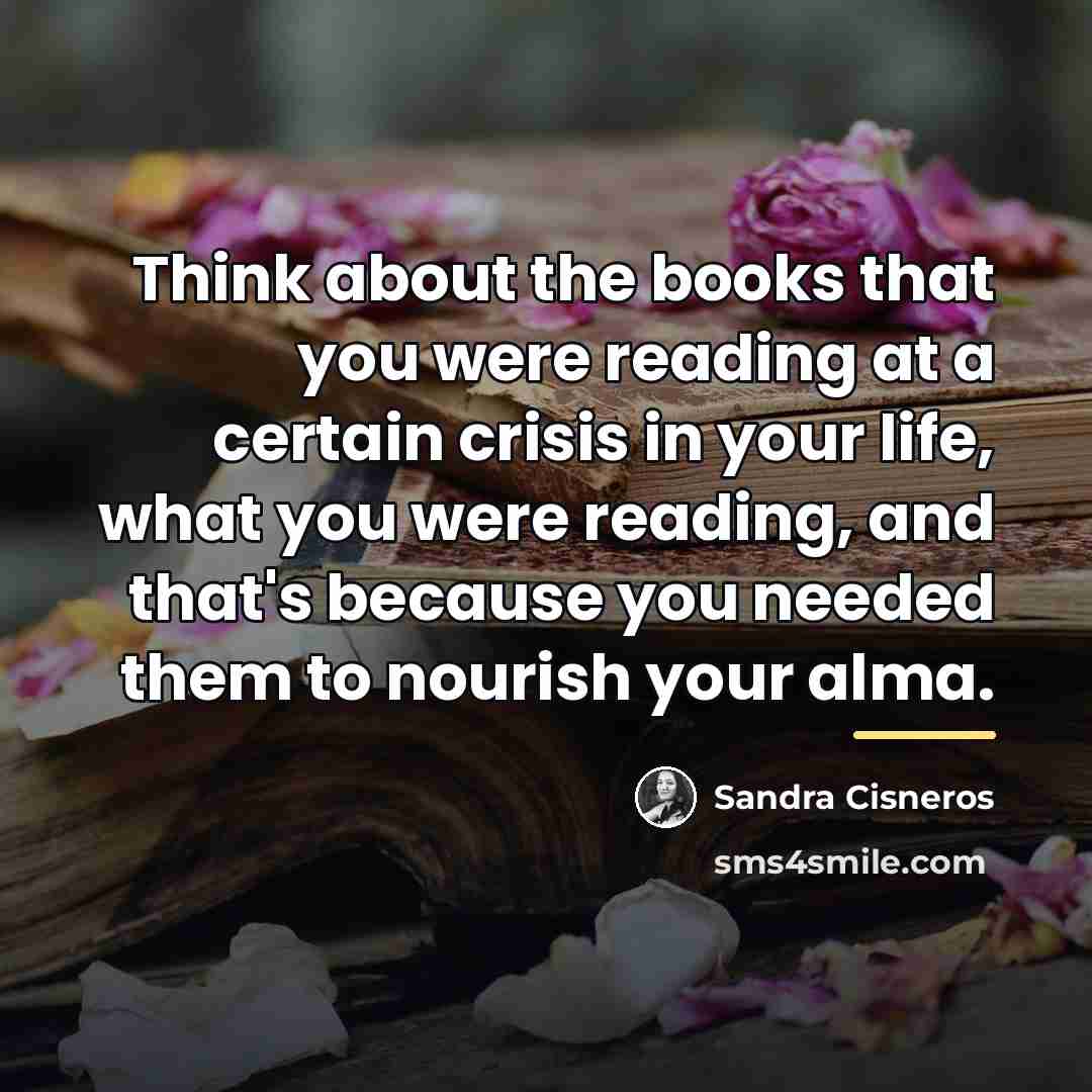 “Think about the books that you were reading at a…” quote by Sandra Cisneros