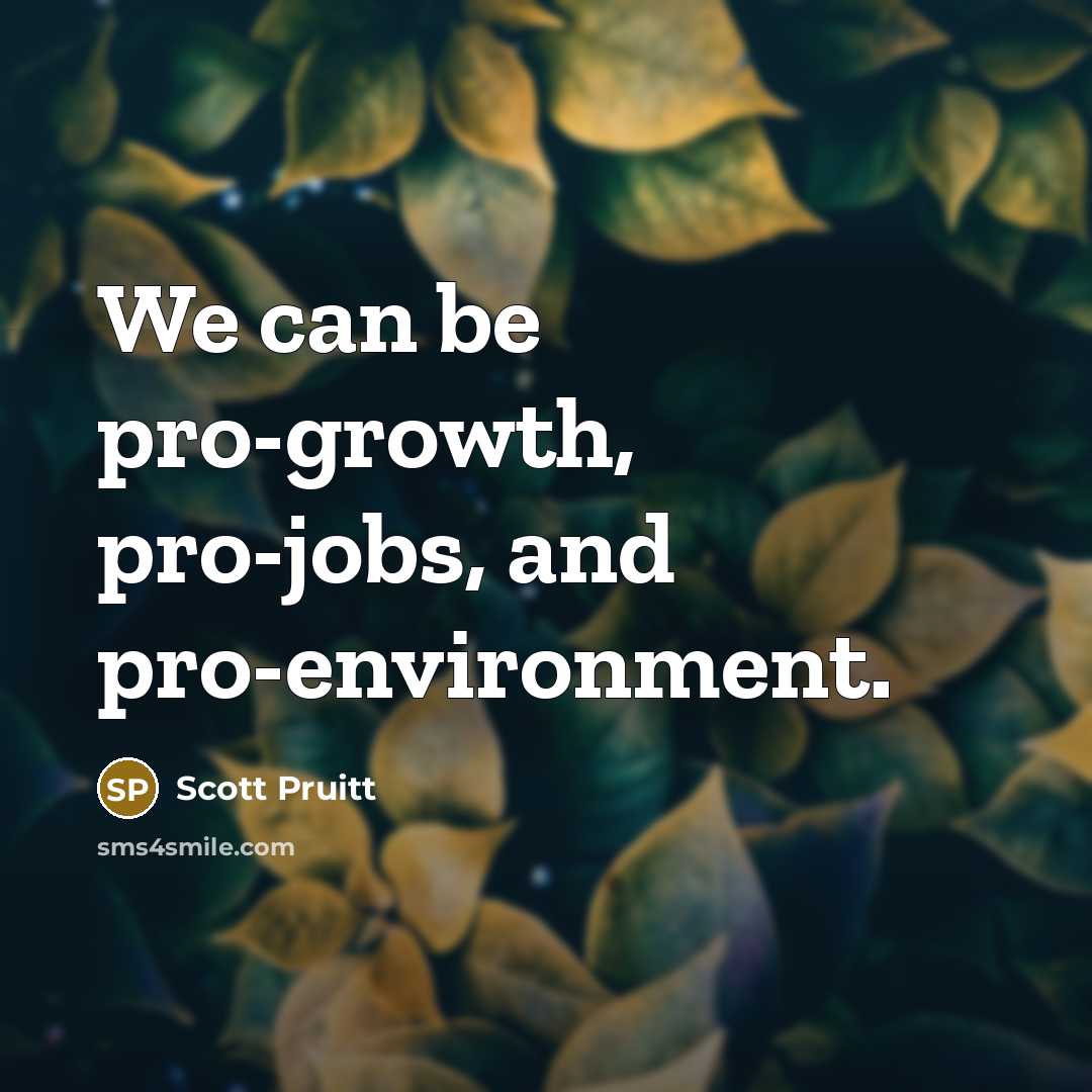 “We can be pro-growth, pro-jobs, and pro-environment.…” quote by Scott Pruitt