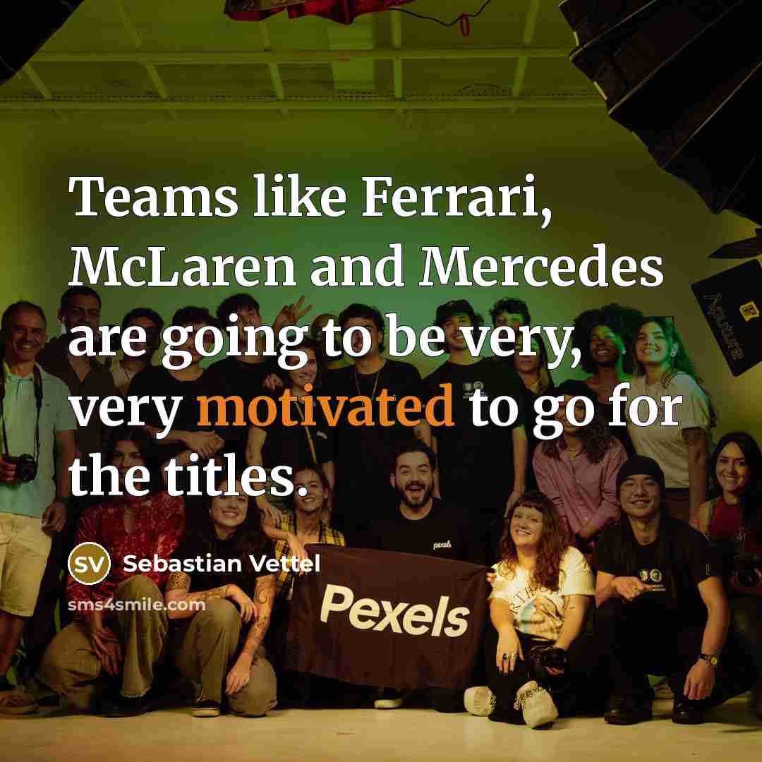 “Teams like Ferrari, McLaren and Mercedes are going to be…” quote by Sebastian Vettel
