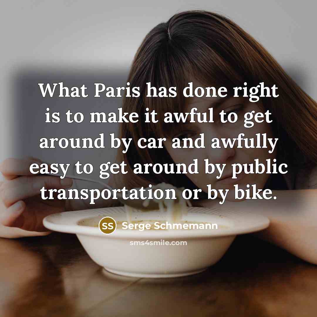 “What Paris has done right is to make it awful…” quote by Serge Schmemann