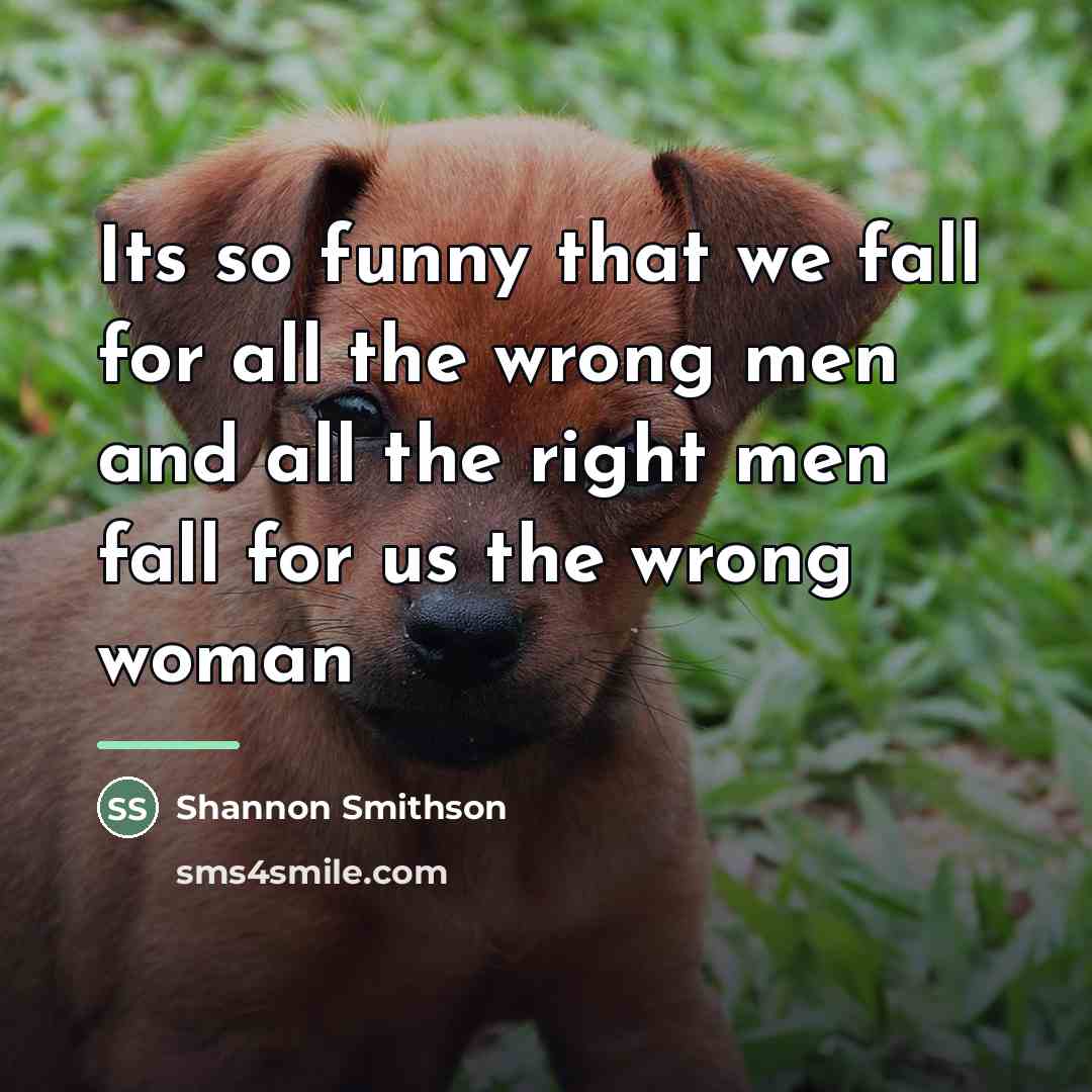 “Its so funny that we fall for all the wrong…” quote by Shannon Smithson