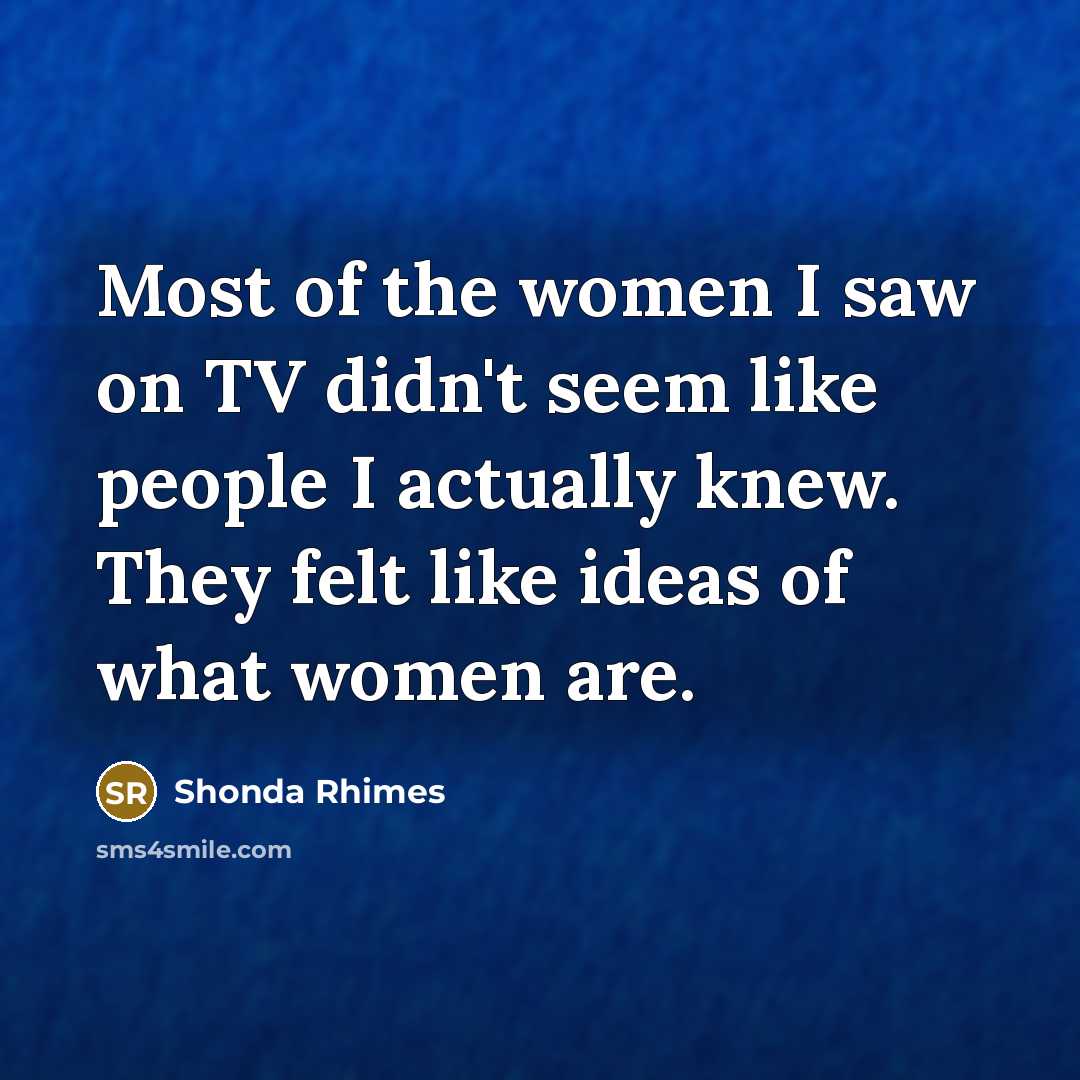 “Most of the women I saw on TV didn't seem…” quote by Shonda Rhimes