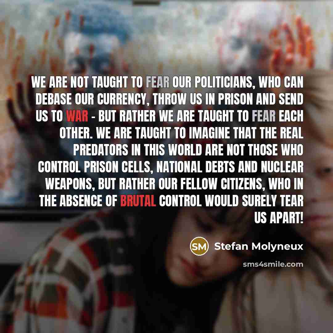 “We are not taught to fear our politicians, who can…” quote by Stefan Molyneux