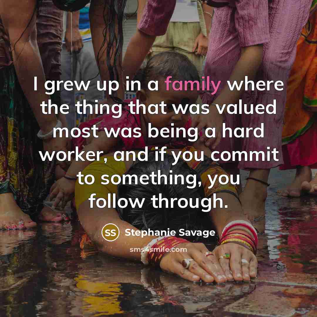 “I grew up in a family where the thing that…” quote by Stephanie Savage