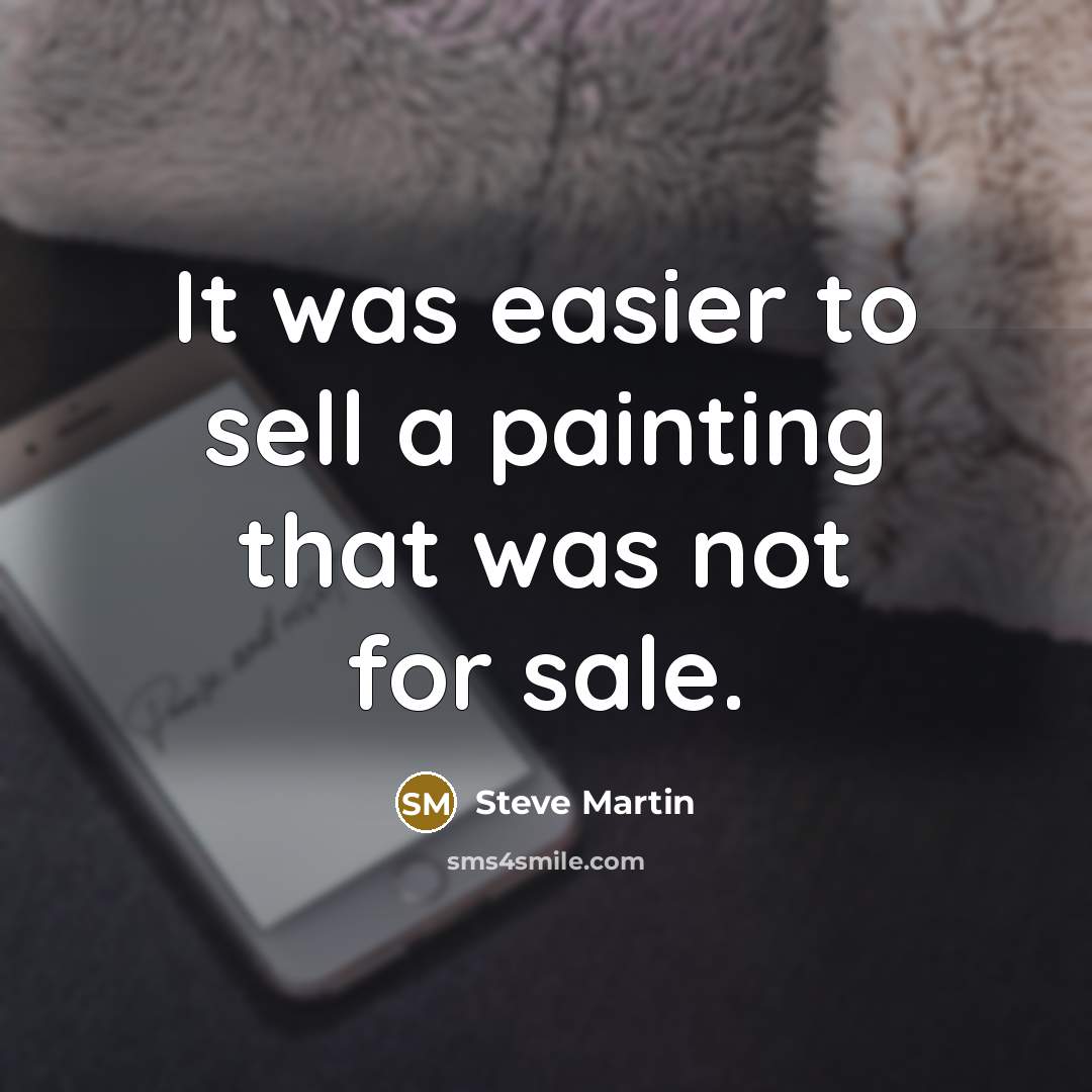 “It was easier to sell a painting that was not…” quote by Steve Martin