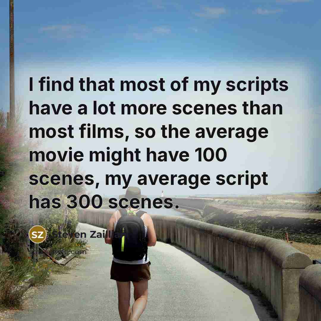 “I find that most of my scripts have a lot…” quote by Steven Zaillian