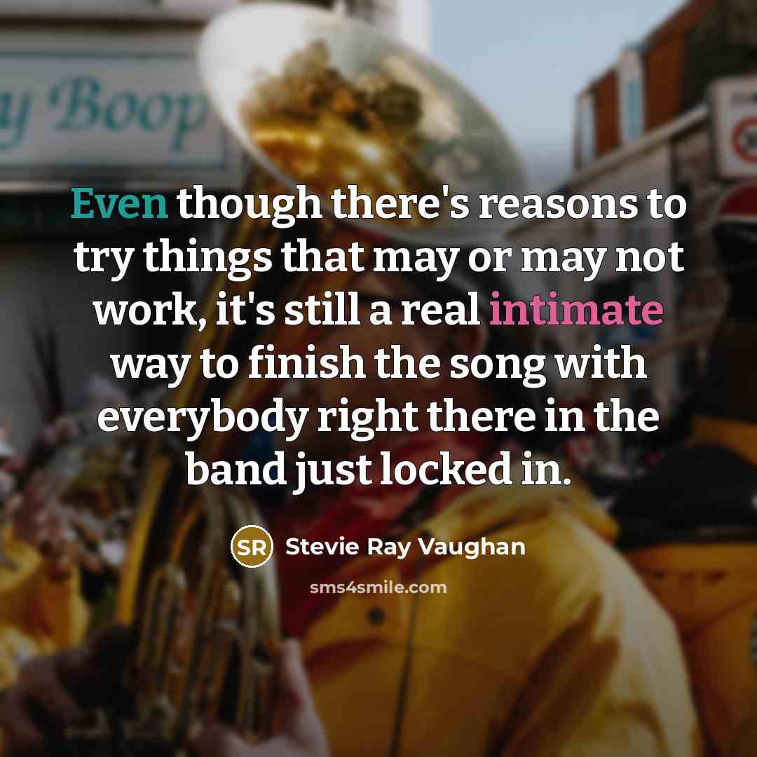 “Even though there's reasons to try things that may or…” quote by Stevie Ray Vaughan