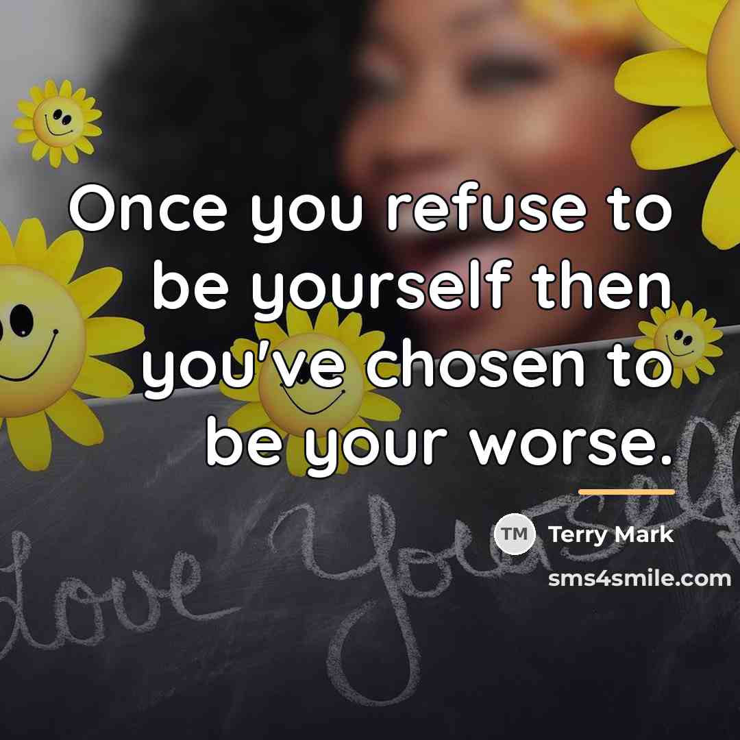 “Once you refuse to be yourself then you've chosen to…” quote by Terry Mark
