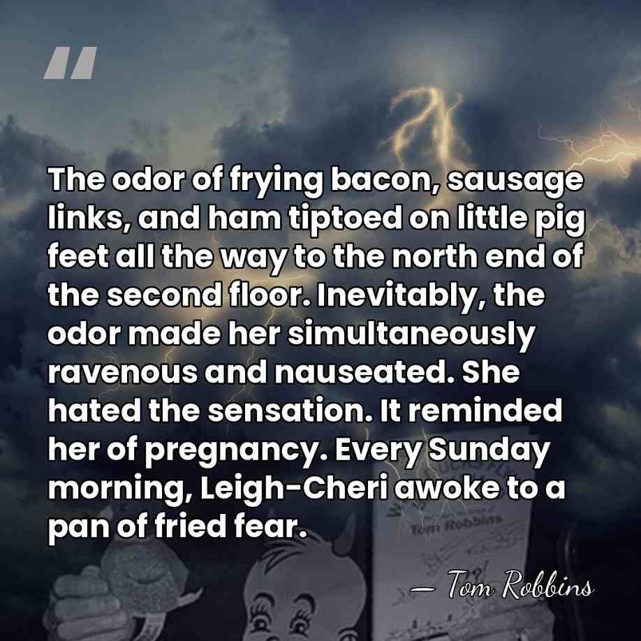 The odor of frying bacon, sausage links, and ham tiptoed on little&hellip; - Tom Robbins