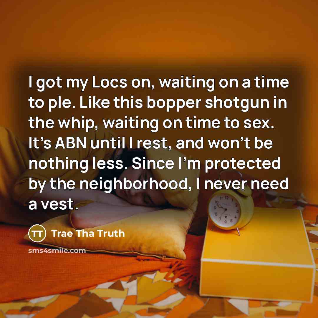 “I got my Locs on, waiting on a time to…” quote by Trae Tha Truth