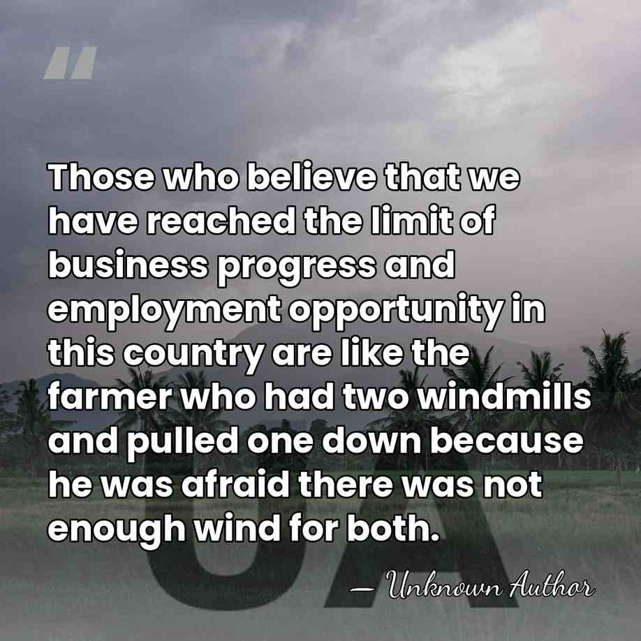 Those who believe that we have reached the limit of business progress&hellip; - Unknown Author