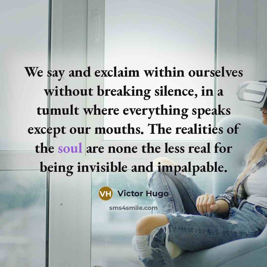 “We say and exclaim within ourselves without breaking silence, in…” quote by Victor Hugo