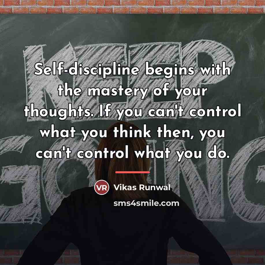 “Self-discipline begins with the mastery of your thoughts. If you…” quote by Vikas Runwal