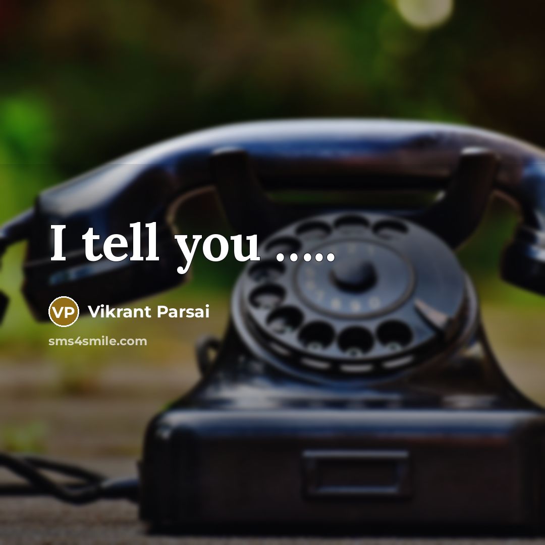 “I tell you ..........…” quote by Vikrant Parsai
