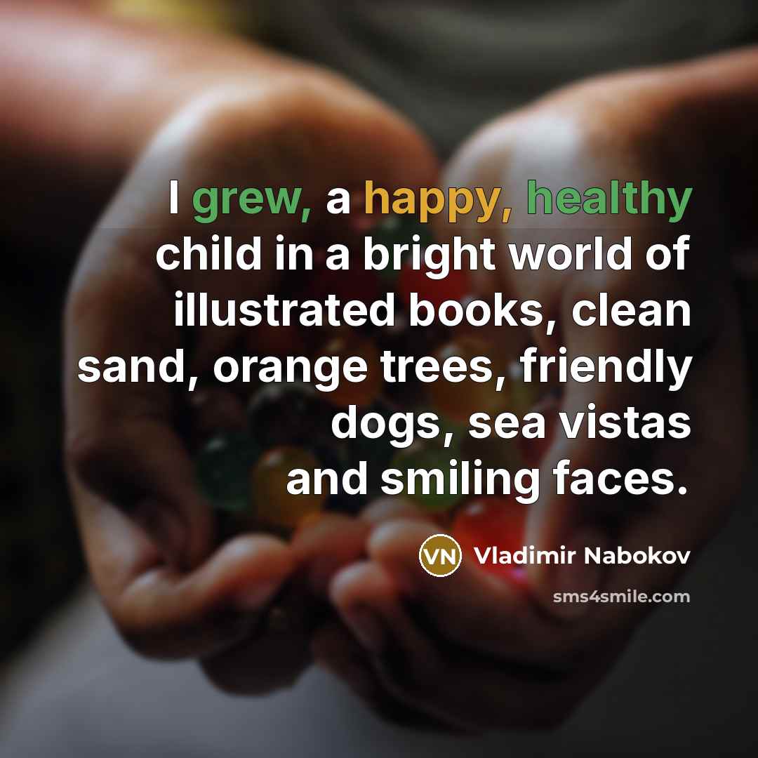 “I grew, a happy, healthy child in a bright world…” quote by Vladimir Nabokov