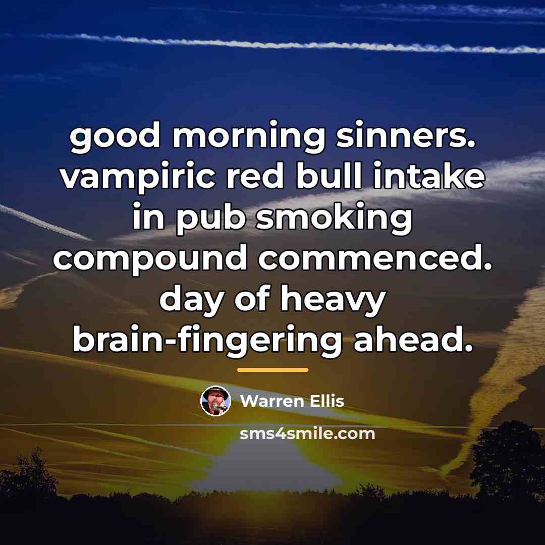 “good morning sinners. vampiric red bull intake in pub smoking…” quote by Warren Ellis