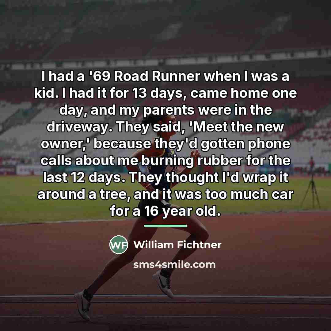 “I had a '69 Road Runner when I was a…” quote by William Fichtner