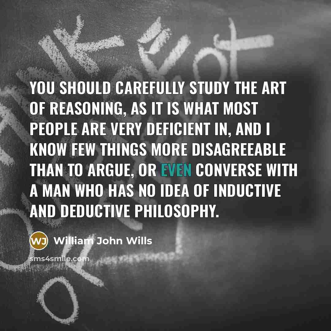 “You should carefully study the Art of Reasoning, as it…” quote by William John Wills