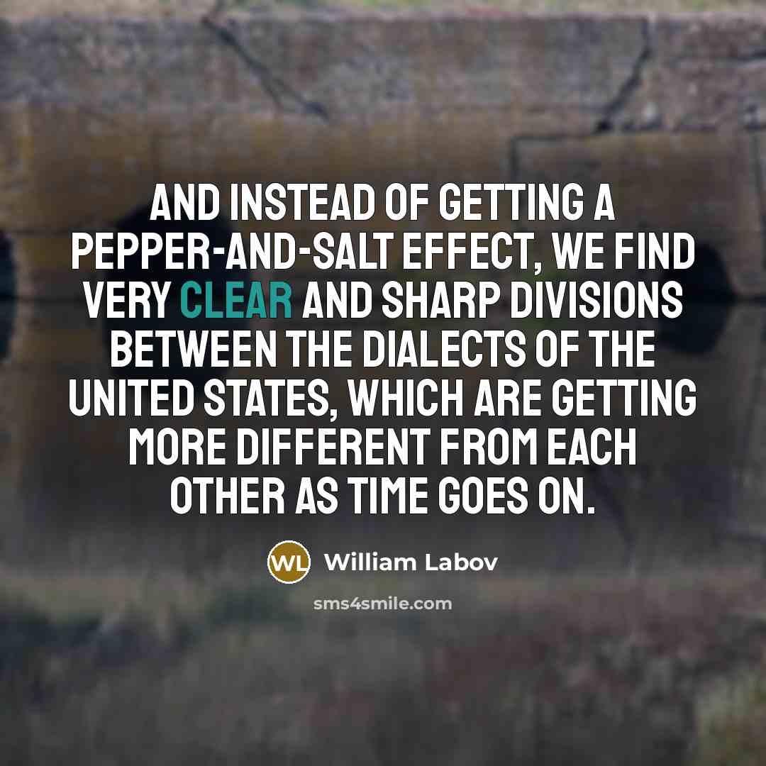 “And instead of getting a pepper-and-salt effect, we find very…” quote by William Labov