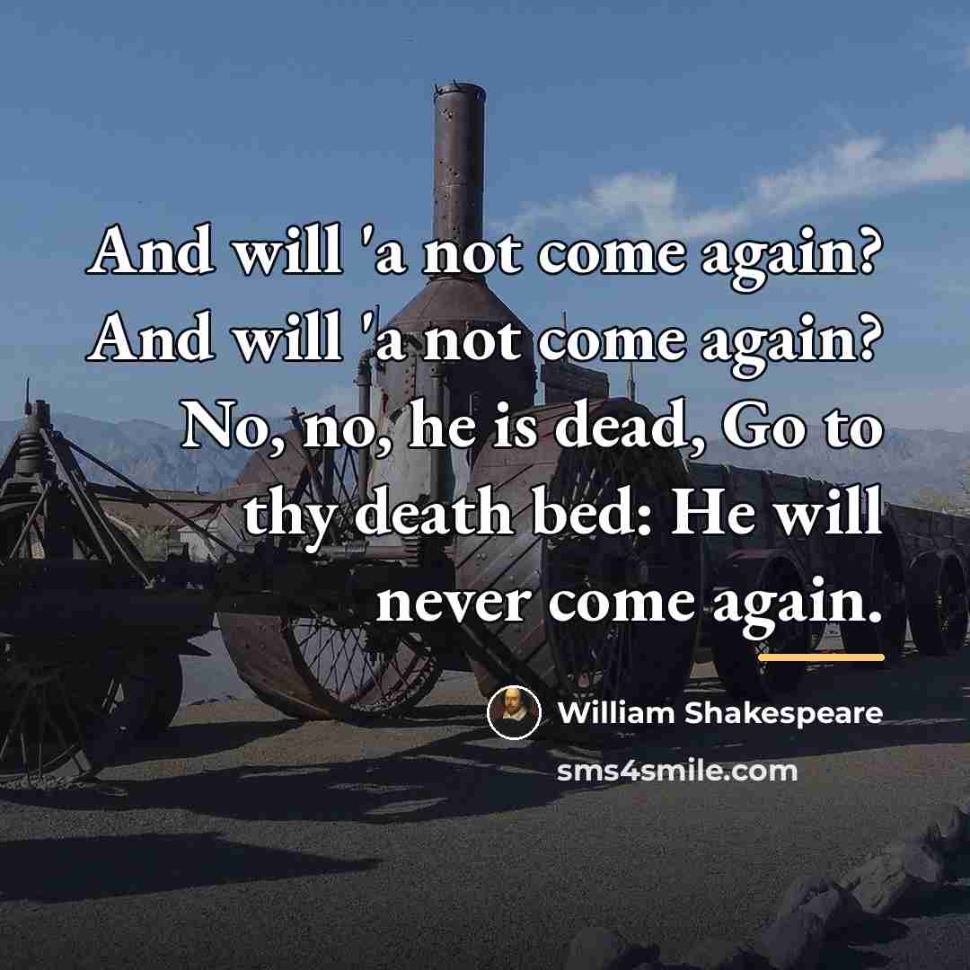 “And will 'a not come again? And will 'a not…” quote by William Shakespeare